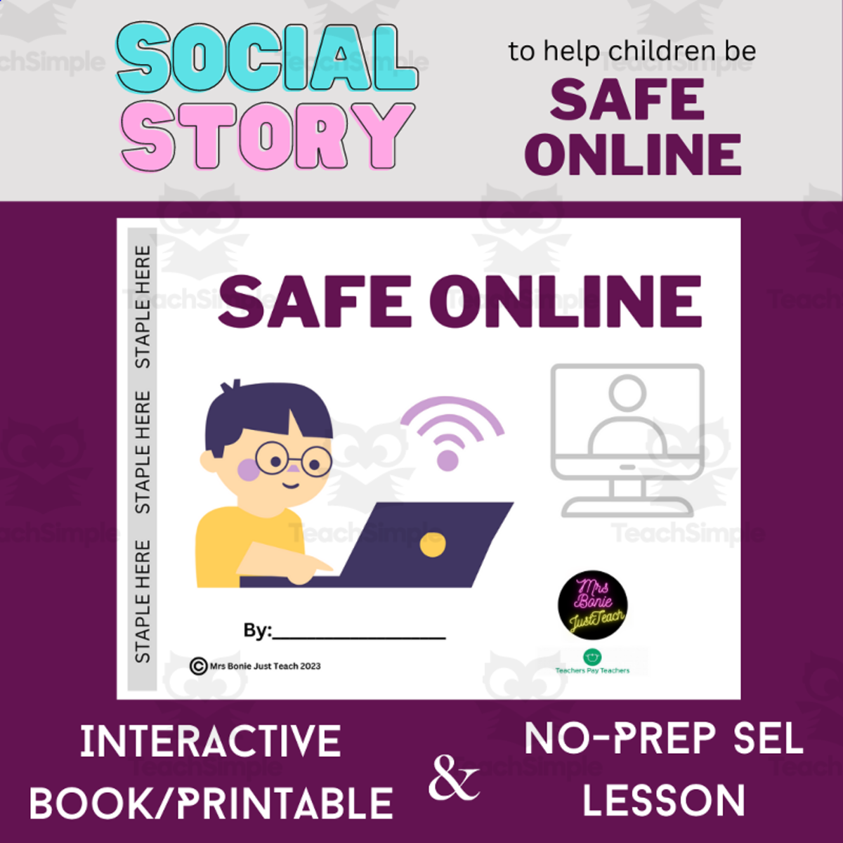 An educational teaching resource from Mrs Bonie Just Teach entitled Social Story: SAFE ONLINE- Interactive Book/Printable SEL Lesson downloadable at Teach Simple.