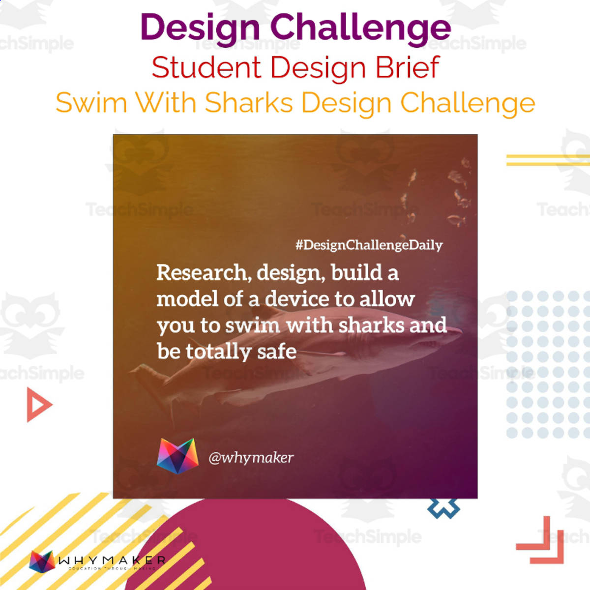 An educational teaching resource from WhyMaker entitled Swim with Sharks Design Challenge downloadable at Teach Simple.
