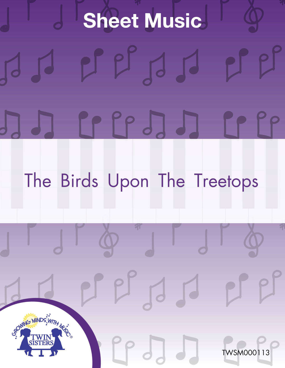 An educational teaching resource from Twin Sisters Digital Media entitled The Birds Upon The Treetops Sheet Music downloadable at Teach Simple.