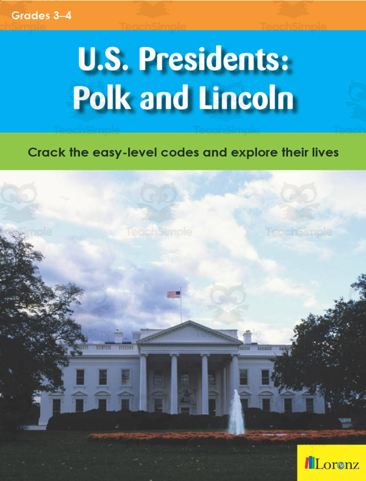 An educational teaching resource from Classroom Complete Press entitled U.S. Presidents: Polk and Lincoln: Crack the easy-level codes and explore their lives downloadable at Teach Simple.