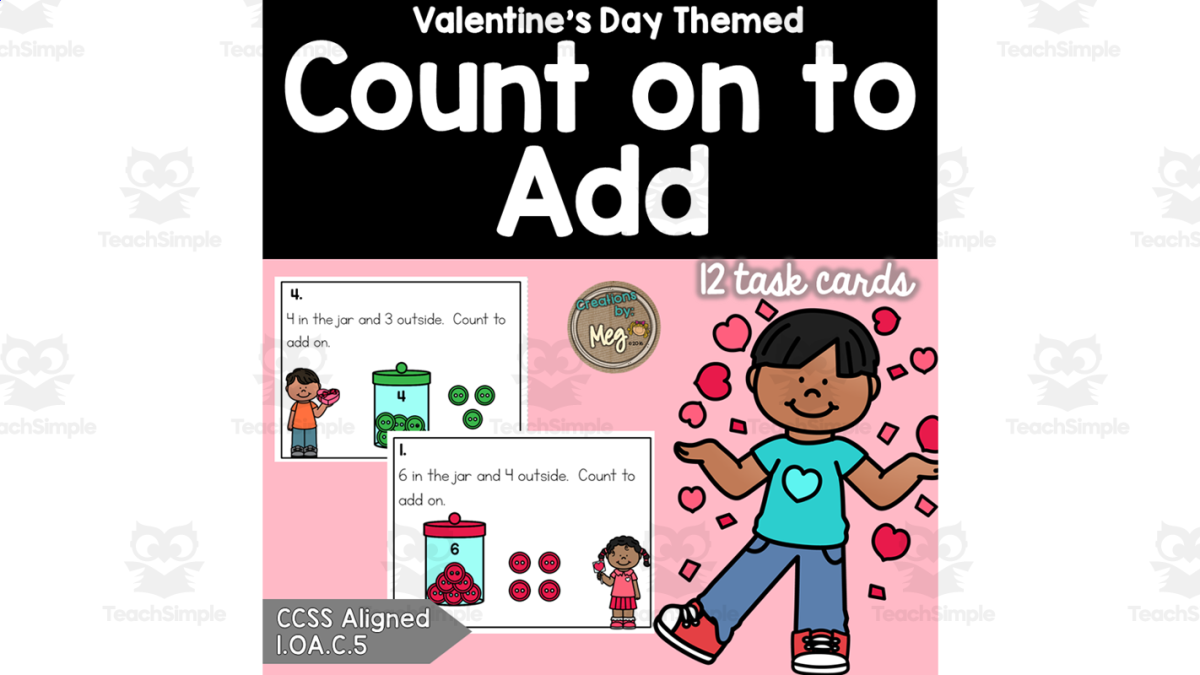 An educational teaching resource from Creations by Meg entitled Valentine's Day: Count on to Add (1.OA.C.5) downloadable at Teach Simple.