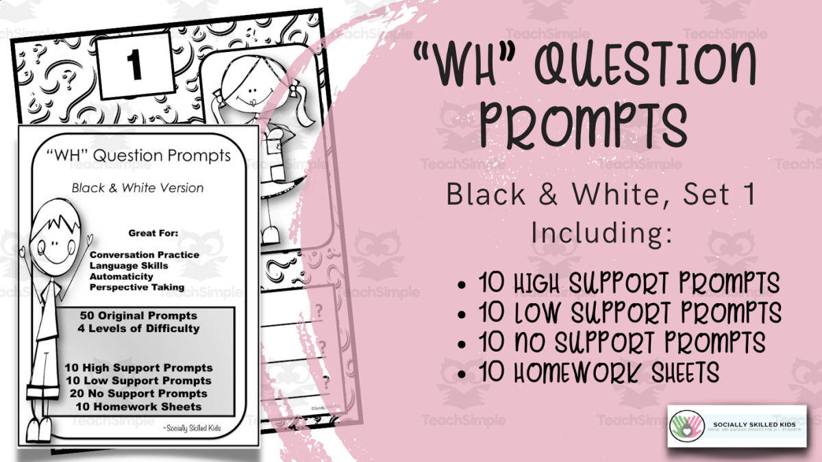 An educational teaching resource from Socially Skilled Kids entitled "WH' Question Prompts Set 1 | Black and White Version downloadable at Teach Simple.