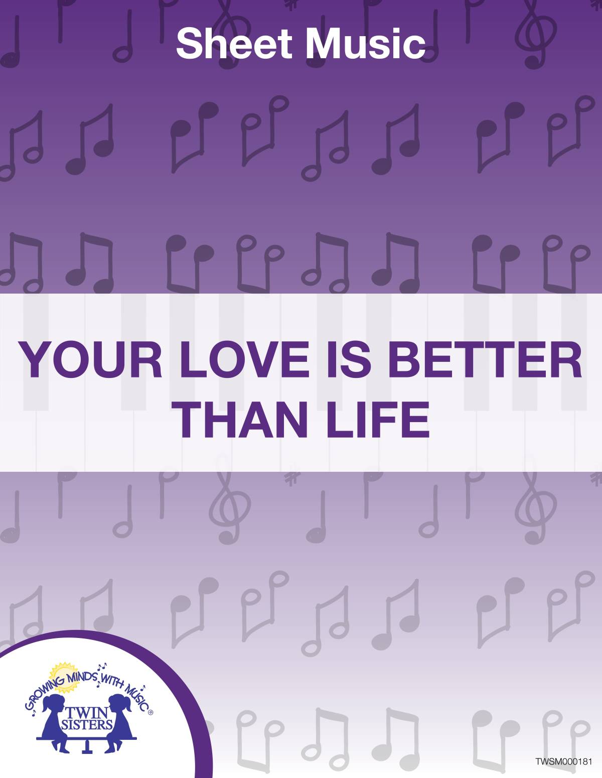 An educational teaching resource from Twin Sisters Digital Media entitled Your Love Is Better Than Life Sheet Music downloadable at Teach Simple.