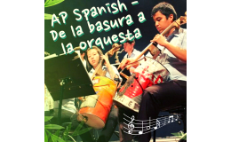 AP Spanish – De la Basura a la Orquesta (Recycling). (Práctica Integral)