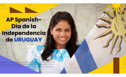AP Spanish – Día de la Independencia de Uruguay. (Práctica Integral)