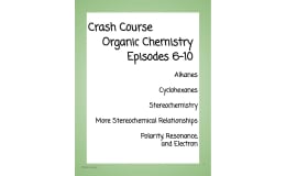 Crash Course Organic Chemistry: Episodes 6-10