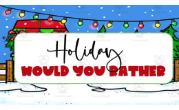 Holiday Would You Rather Game