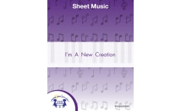 I'm A New Creation Sheet Music