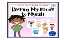 Keeping My Hands to Myself – Social Story