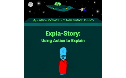 Lesson 2: Explan-a-Story Writing – A Surprising Method for Connecting to Reader’s Emotions - An Alien Wrote my Expository Essay with Mr. Butt and Bonefish
