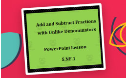Lesson for Adding and Subtracting Fractions Using Equivalent Fractions
