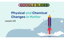 Reading Passage 3: Physical and Chemical Changes in Matter (Slides)