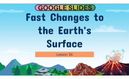 Reading Passage: Fast Changes to the Earth's Surface (Google Slides)