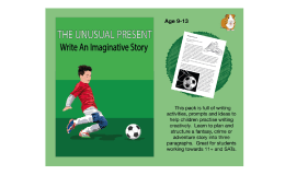 The Unusual Present: Write An Imaginative Story (And More) (9-13 years)