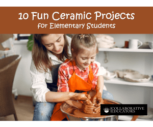 10 Fun Ceramic Projects for Elementary Students