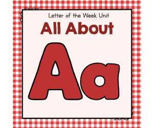 All About A - Letter of the Week Unit