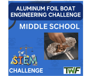 Aluminum Foil Boat Challenge - MIDDLE SCHOOL - STEM Engineering