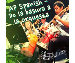 AP Spanish – De la Basura a la Orquesta (Recycling). (Práctica Integral)