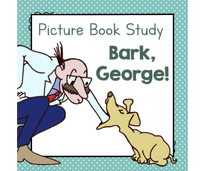"Bark, George" | Picture Book Study