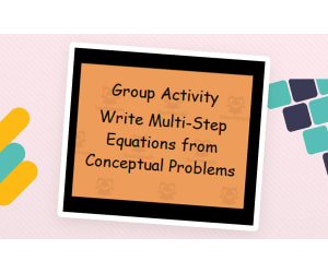 Class Activity - Write Multi-Step Equations from Conceptual Problems