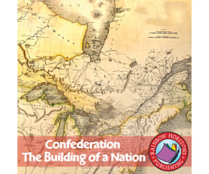 Confederation: The Building of a Nation Gr. 8-9