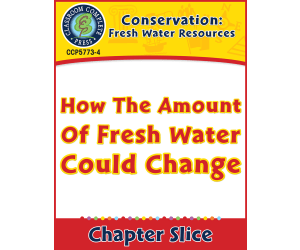 Conservation: How The Amount Of Fresh Water Could Change Gr. 5-8