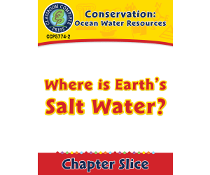Conservation: Ocean Water Resources: Where Is Earth’s Salt Water? Gr. 5-8