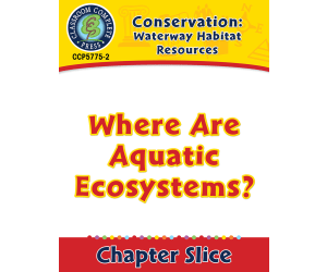 Conservation: Waterway Habitat Resources: Where Are Aquatic Ecosystems? Gr. 5-8