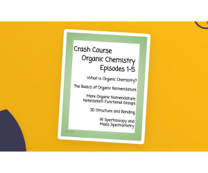 Crash Course Organic Chemistry: Episodes 1-5