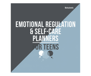 Emotional Regulation & Self-Care Planners for Teens