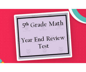 End of Year Assessment/ Review for 5th Grade Math