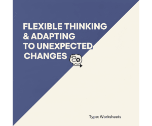 Flexible Thinking & Adapting to Unexpected Changes