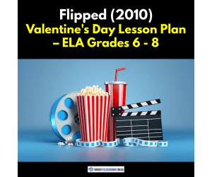 Flipped (2010) Valentine's Day Lesson Plan – Middle School ELA