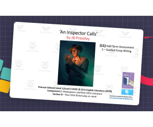 GCSE Literature: (11) ‘An Inspector Calls’ Acts 1 and 2 Assessment – Guided Essay Writing