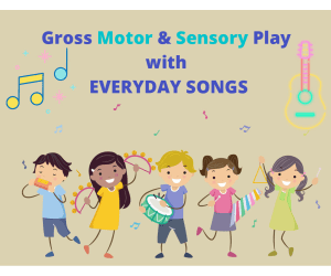 Gross Motor & Sensory Play Ideas with Songs