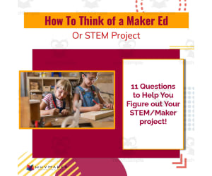 How to Think of a Maker Ed or STEM Project