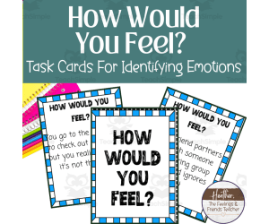 "How Would You Feel?" Task Cards  To Identify Emotions