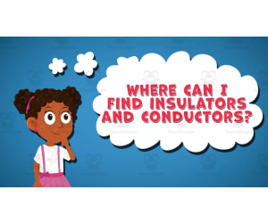 I WONDER - Where Can I Find Insulators And Conductors | Animated Video