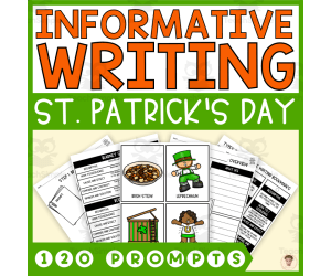 Informative Writing Step-by-Step (120 St. Patrick's Day Writing Prompts)