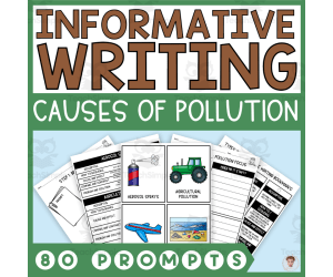 Informative Writing Step-by-Step (80 Earth Day and Causes of Pollution-Themed Writing Prompts)