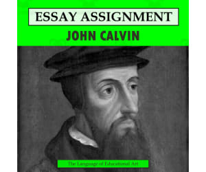 John Calvin Research Organizer & Essay Assignment
