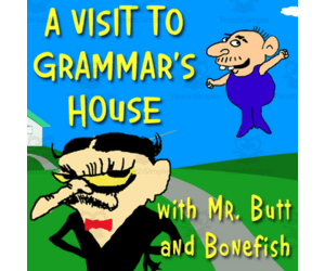 Lesson 1: Meet the Teacher - An Introduction to the Course  - A Visit to Grammar's House with Mr. Butt and Bonefish - How to Use the Eight Parts of Speech