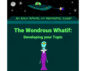 Lesson 2: Wondrous Whatif – What if Students Had an Easy Way to Come up with Essay Ideas - An Alien Wrote my Expository Essay with Mr. Butt and Bonefish