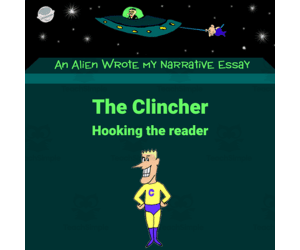 Lesson 9: The Clincher – How to End an Essay that Satisfies the Reader - An Alien Wrote my Expository Essay with Mr. Butt and Bonefish