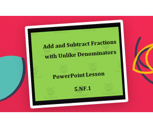 Lesson for Adding and Subtracting Fractions Using Equivalent Fractions