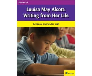 Louisa May Alcott: Writing from Her Life: A Cross-Curricular Unit