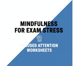 Mindfulness for Exam Stress – Focused Attention Worksheets