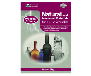 Practical Science: Natural and Processed Materials Activities for 10-12 year olds