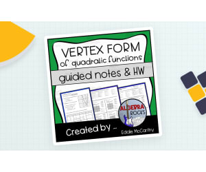 Quadratic Functions Vertex Form – Notes & Homework