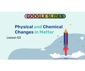 Reading Passage 3: Physical and Chemical Changes in Matter (Slides)